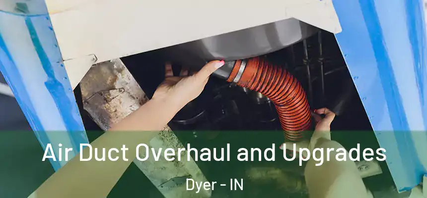  Air Duct Overhaul and Upgrades Dyer - IN