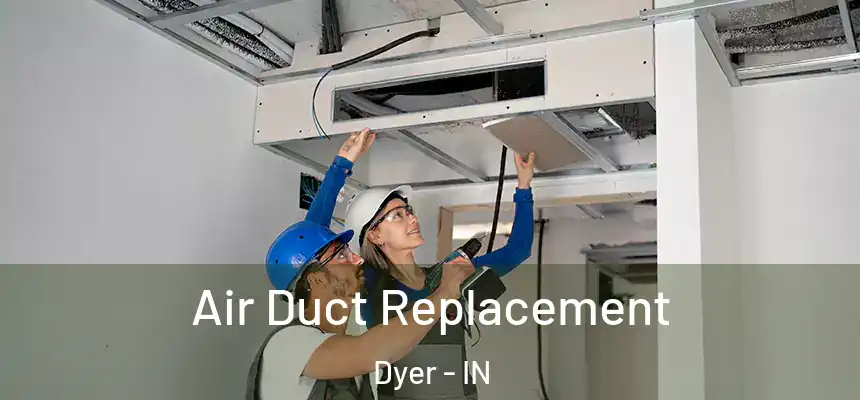  Air Duct Replacement Dyer - IN