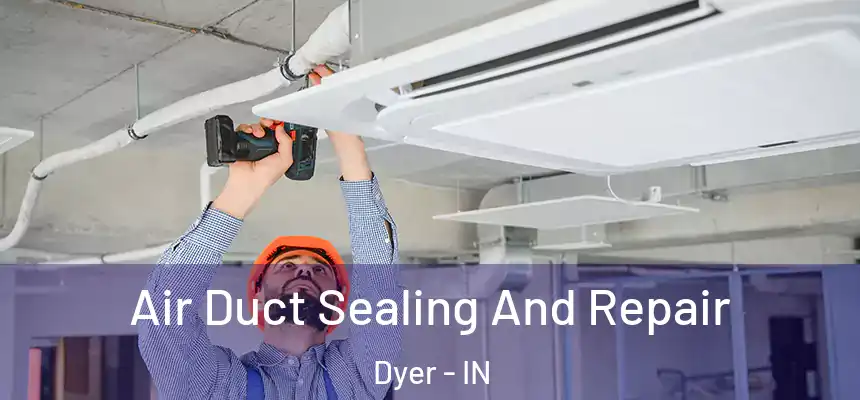  Air Duct Sealing And Repair Dyer - IN