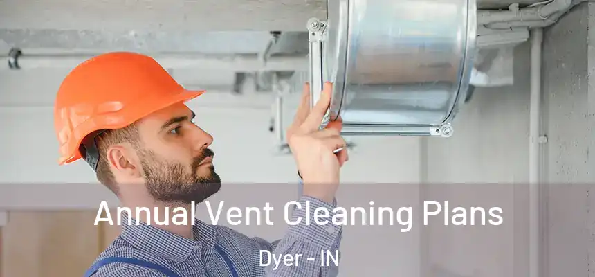  Annual Vent Cleaning Plans Dyer - IN