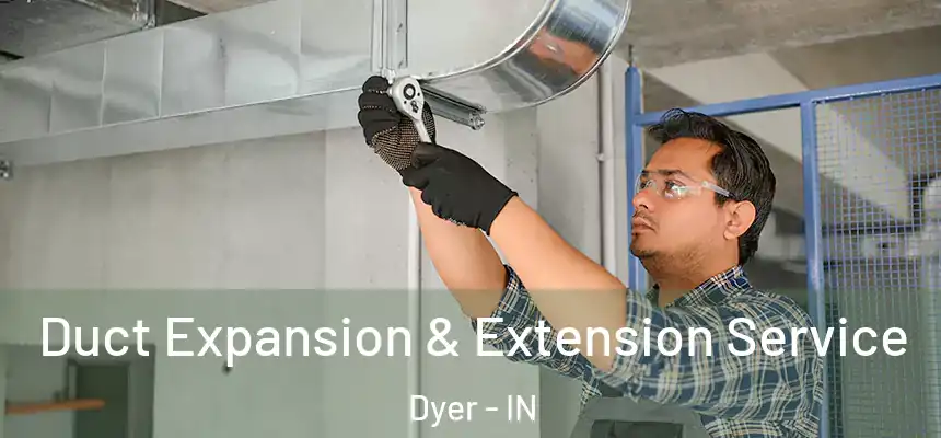  Duct Expansion & Extension Service Dyer - IN