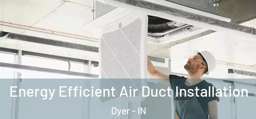  Energy Efficient Air Duct Installation Dyer - IN