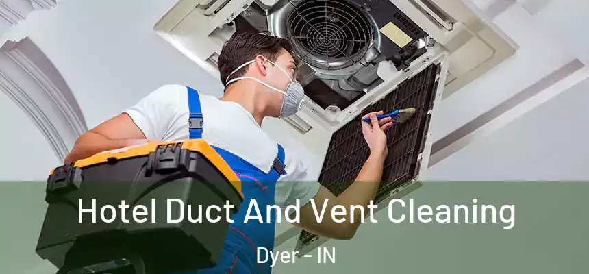  Hotel Duct And Vent Cleaning Dyer - IN