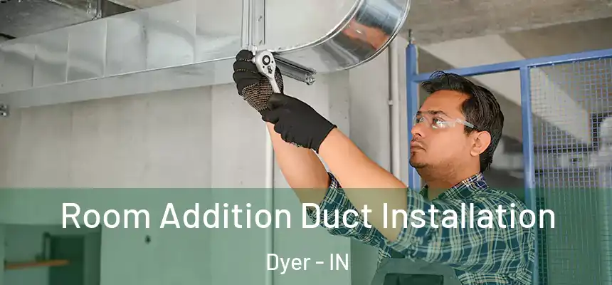  Room Addition Duct Installation Dyer - IN