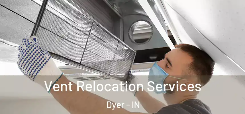  Vent Relocation Services Dyer - IN